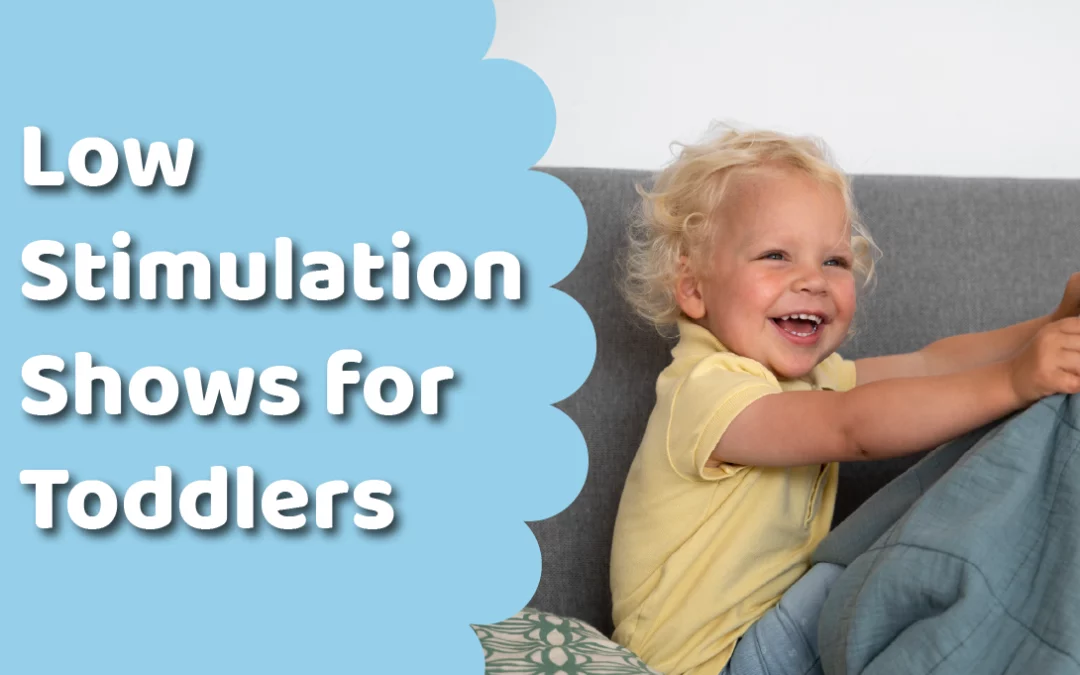 Low Stimulation Shows for Toddlers